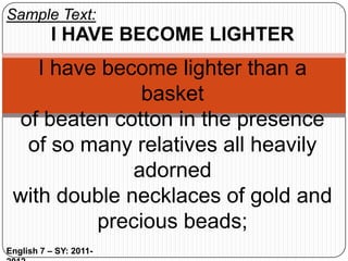 Ode:-	A single, unified strain of exalted lyrical verse, directed to a single purpose, and dealing with one theme.-	Connotes certain qualities of both manner and form.English 7 – SY: 2011-2012