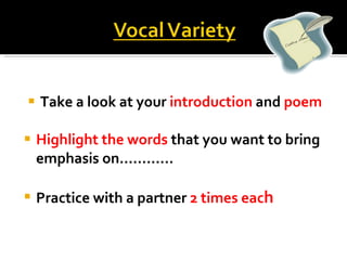 Take a look at your  introduction  and  poem Highlight the words  that you want to bring emphasis on………… Practice with a partner  2 times eac h 