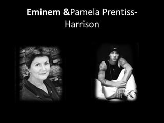 Eminem &Pamela Prentiss-
       Harrison
 