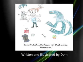 Written and illustrated by Dom
 