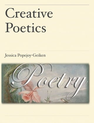 Creative
Poetics
Jessica Popejoy-Geiken
 