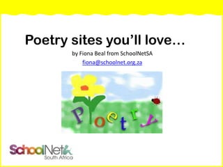 Poetry sites you’ll love…
by Fiona Beal from SchoolNetSA
fiona@schoolnet.org.za

 