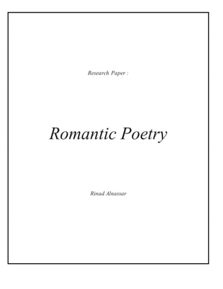 Research Paper :
Romantic Poetry
Rinad Alnassar
 