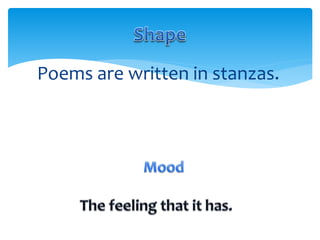 Poems are written in stanzas.
 