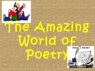 The Amazing
World of
Poetry
 