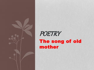 The song of old
mother
POETRY
 