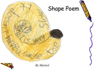 Shape Poem By Marisol  