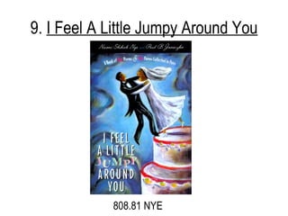 9.  I Feel A Little Jumpy Around You 808.81 NYE 