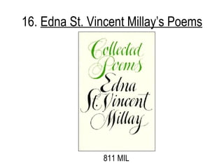 16.  Edna St. Vincent Millay’s Poems 811 MIL 