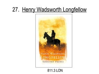 27.  Henry Wadsworth Longfellow 811.3 LON 