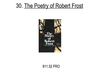 30.  The Poetry of Robert Frost 811.52 FRO 
