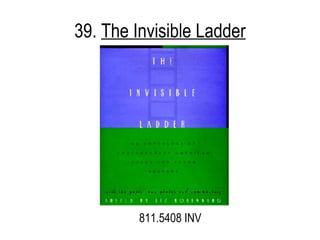 39.  The Invisible Ladder 811.5408 INV 
