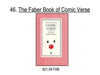 46.  The Faber Book of Comic Verse 821.08 FAB 