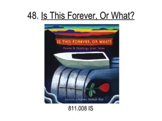 48.  Is This Forever, Or What? 811.008 IS 