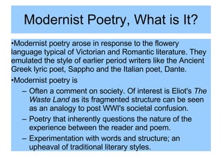 Modernist Poetry, What is It? ,[object Object],[object Object],[object Object],[object Object],[object Object]