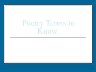 Poetry Terms to Know  Some are a review  some are new Each will help you  With the work you do  