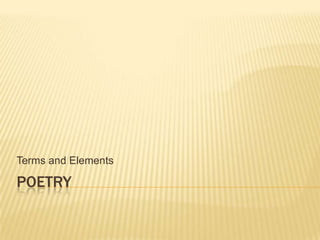 Terms and Elements

POETRY
 