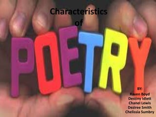 Characteristics
of

BY:
Raven Boyd
Destiny Idlett
Chanel Lewis
Deziree Smith
Chelissia Sumbry

 