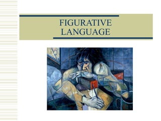 FIGURATIVE
LANGUAGE
 