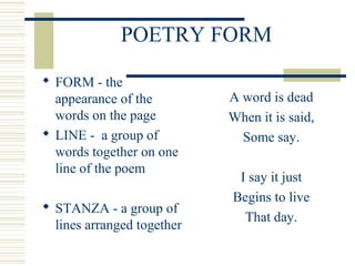 POETRY FORM
 FORM - the
appearance of the
words on the page
 LINE - a group of
words together on one
line of the poem
 ...