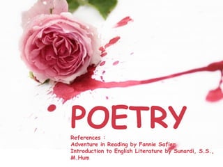 Page 1
POETRYReferences :
Adventure in Reading by Fannie Safier
Introduction to English Literature by Sunardi, S.S.,
M.Hum
 