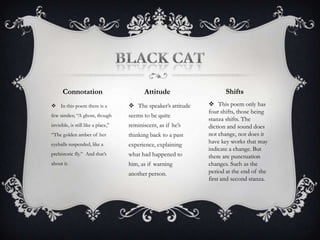 Falling starsAttitude ShiftsConnotationThe attitude seems quite happy. It sounds as if the writer is writing to his lover, asking about a  past experience they shared.  This poem has no shifts. It’s just one big stanza.There is a lot of personification in this poem. He talks as if the stars we people. The title expresses the falling stars the writers treats like humans as he asks somebody if they remember a past time with the stars. The theme is remembering. Falling starsThemeTitle 