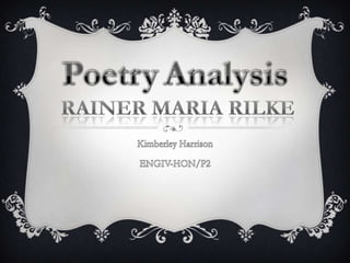 PoetryAnalysis Rainer Maria Rilke Kimberley Harrison ENGIV-HON/P2 