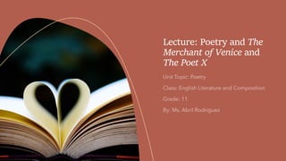 Lecture: Poetry and The
Merchant of Venice and
The Poet X
 