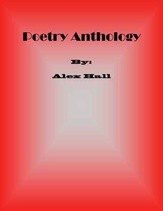Poetry Anthology
      By:

    Alex Hall
 
