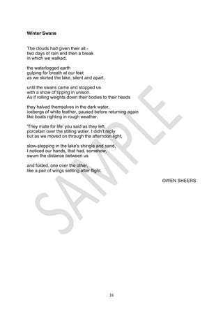 16
Winter Swans
The clouds had given their all -
two days of rain and then a break
in which we walked,
the waterlogged earth
gulping for breath at our feet
as we skirted the lake, silent and apart,
until the swans came and stopped us
with a show of tipping in unison.
As if rolling weights down their bodies to their heads
they halved themselves in the dark water,
icebergs of white feather, paused before returning again
like boats righting in rough weather.
'They mate for life' you said as they left,
porcelain over the stilling water. I didn't reply
but as we moved on through the afternoon light,
slow-stepping in the lake's shingle and sand,
I noticed our hands, that had, somehow,
swum the distance between us
and folded, one over the other,
like a pair of wings settling after flight.
OWEN SHEERS
 