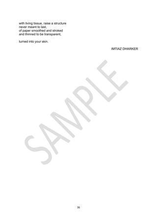 36
with living tissue, raise a structure
never meant to last,
of paper smoothed and stroked
and thinned to be transparent,
turned into your skin.
IMTIAZ DHARKER
 