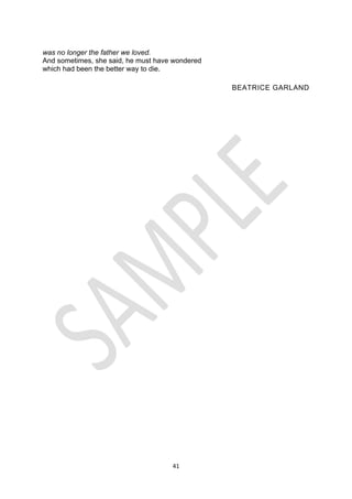 41
was no longer the father we loved.
And sometimes, she said, he must have wondered
which had been the better way to die.
BEATRICE GARLAND
 