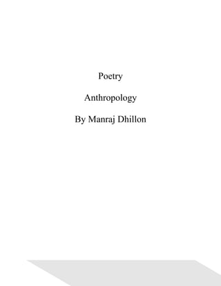 Poetry

  Anthropology

By Manraj Dhillon
 