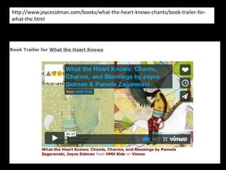 http://www.joycesidman.com/books/what-the-heart-knows-chants/book-trailer-for-
what-the.html
 