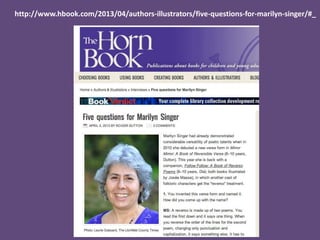 http://www.hbook.com/2013/04/authors-illustrators/five-questions-for-marilyn-singer/#_
 
