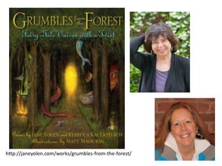 http://janeyolen.com/works/grumbles-from-the-forest/
 