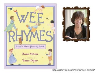 http://janeyolen.com/works/wee-rhymes/
 