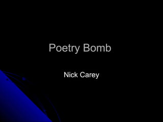 Poetry BombPoetry Bomb
Nick CareyNick Carey
 