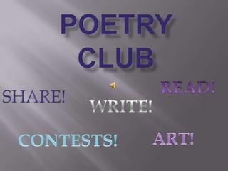 Poetry Club,[object Object],READ!,[object Object],SHARE!,[object Object],WRITE!,[object Object],ART!,[object Object],CONTESTS!,[object Object]