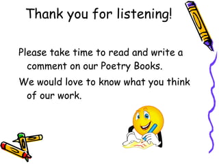 Thank you for listening! Please take time to read and write a comment on our Poetry Books. We would love to know what you think of our work.  