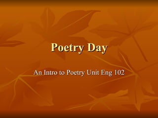 Poetry Day An Intro to Poetry Unit Eng 102 