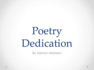 Poetry
Dedication
By Jasmyn Morrison
 