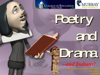 Poetry  and Drama --and Indians! LIB 617 Research in Young Adult Literature Fall 2009 