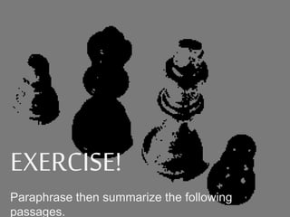 EXERCISE!
Paraphrase then summarize the following
passages.
 