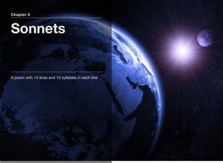 Chapter 5
Sonnets
A poem with 14 lines and 10 syllables in each line
 