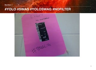 Section 1
#YOLO #SWAG #YOLOSWAG #NOFILTER
5
 