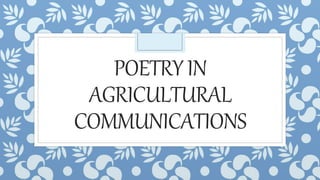 POETRYIN
AGRICULTURAL
COMMUNICATIONS
 