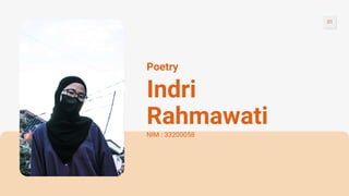 Indri
Rahmawati
Poetry
NIM : 33200058
01
 