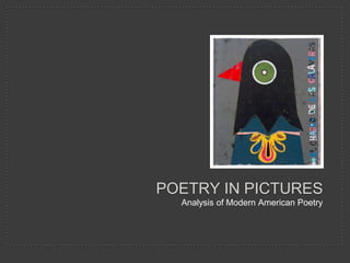 POETRY IN PICTURES
  Analysis of Modern American Poetry
 