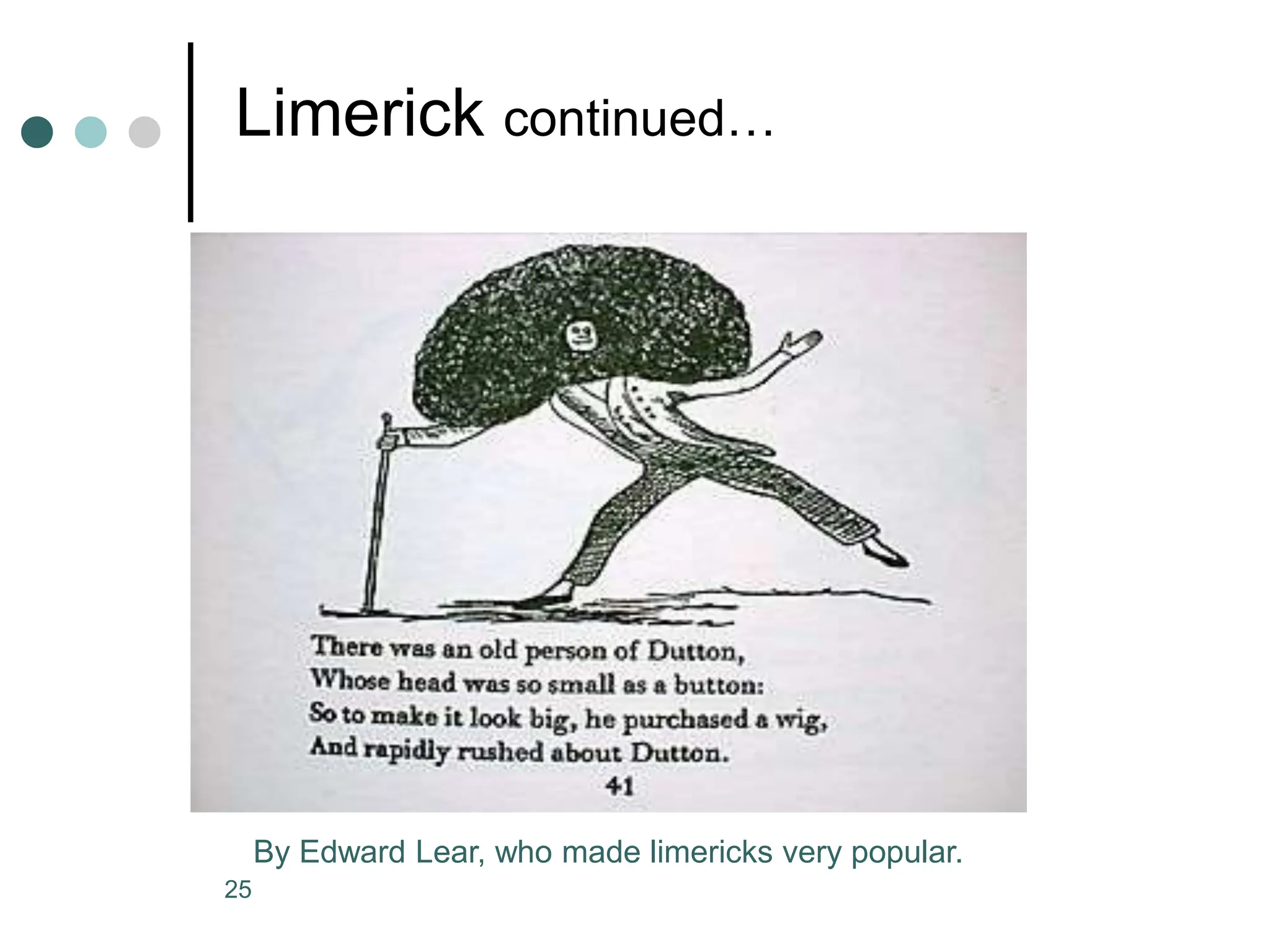 25
Limerick continued…
By Edward Lear, who made limericks very popular.
 